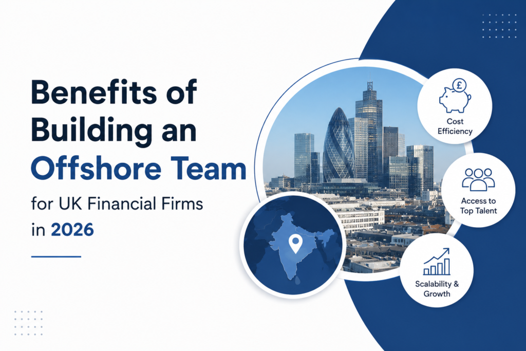 Benefits of Building an Offshore Team for UK Financial Firms in 2026