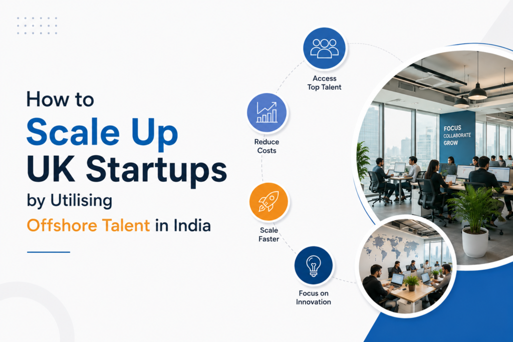 How to Scale Up UK Startups by Utilising Offshore Talent in India