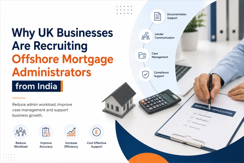 Why UK Businesses Are Recruiting Offshore Mortgage Administrators from India