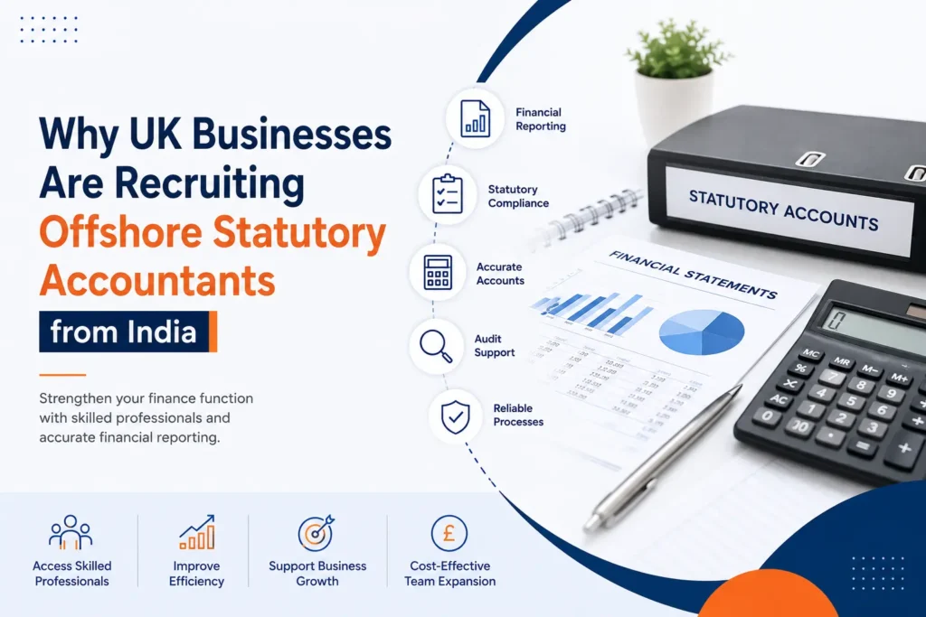 Why UK Businesses Are Recruiting Offshore Statutory Accountants from India